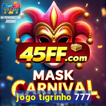 jogo tigrinho 777